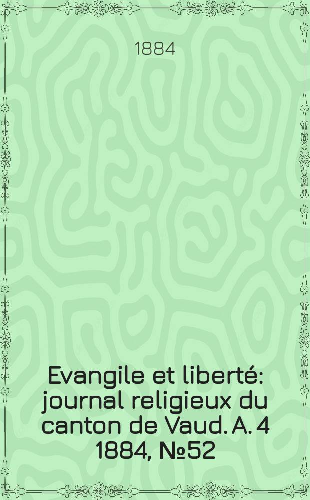 Evangile et liberté : journal religieux du canton de Vaud. A. 4 1884, № 52