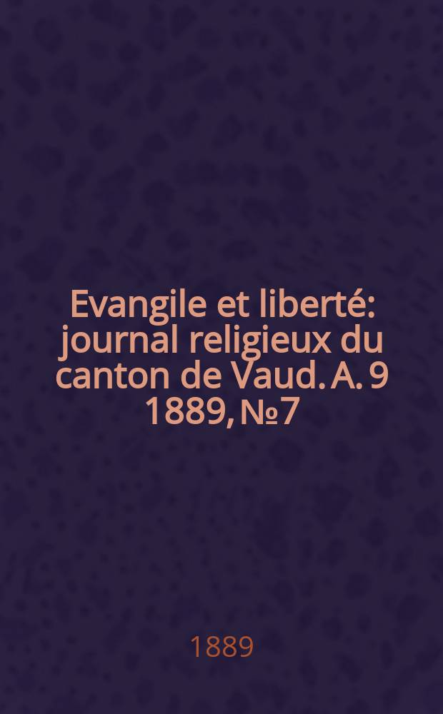 Evangile et liberté : journal religieux du canton de Vaud. A. 9 1889, № 7