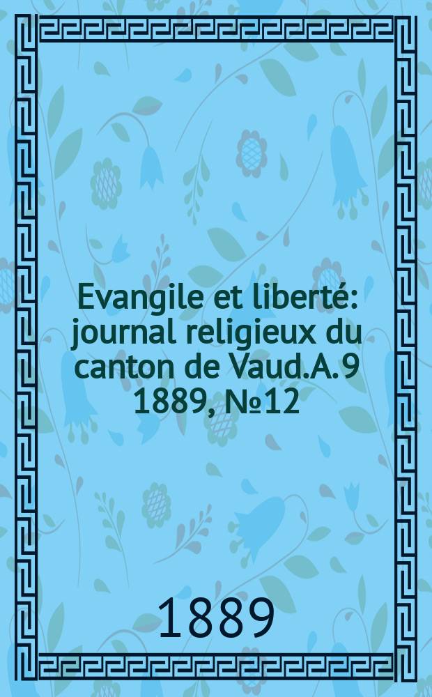 Evangile et liberté : journal religieux du canton de Vaud. A. 9 1889, № 12