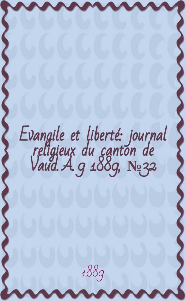 Evangile et liberté : journal religieux du canton de Vaud. A. 9 1889, № 32