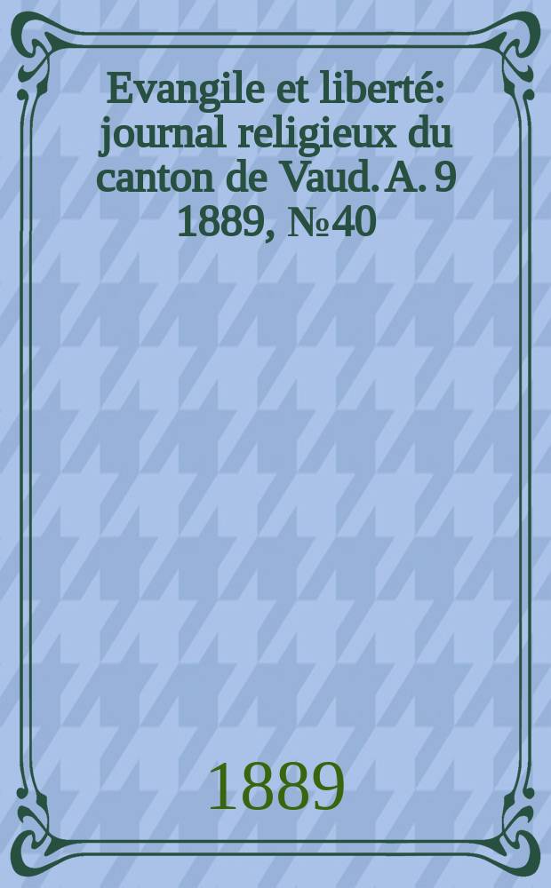 Evangile et libert&eacute; : journal religieux du canton de Vaud. A. 9 1889, № 40