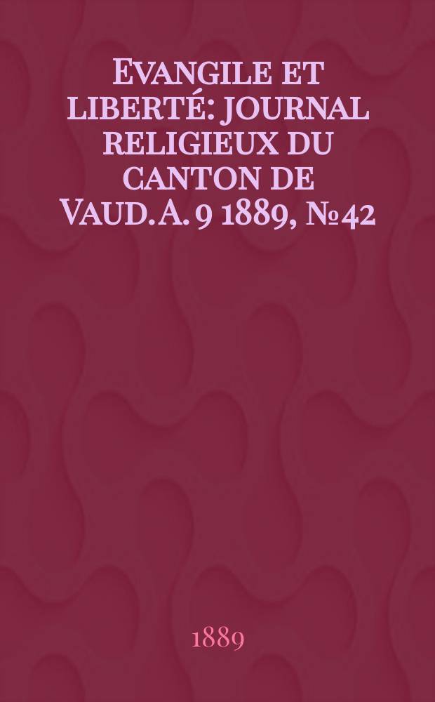 Evangile et liberté : journal religieux du canton de Vaud. A. 9 1889, № 42