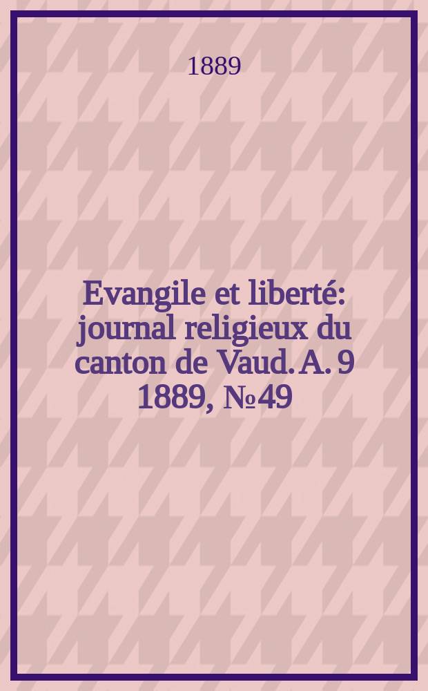 Evangile et liberté : journal religieux du canton de Vaud. A. 9 1889, № 49