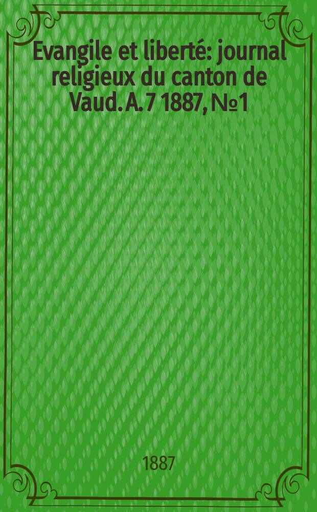 Evangile et liberté : journal religieux du canton de Vaud. A. 7 1887, № 1