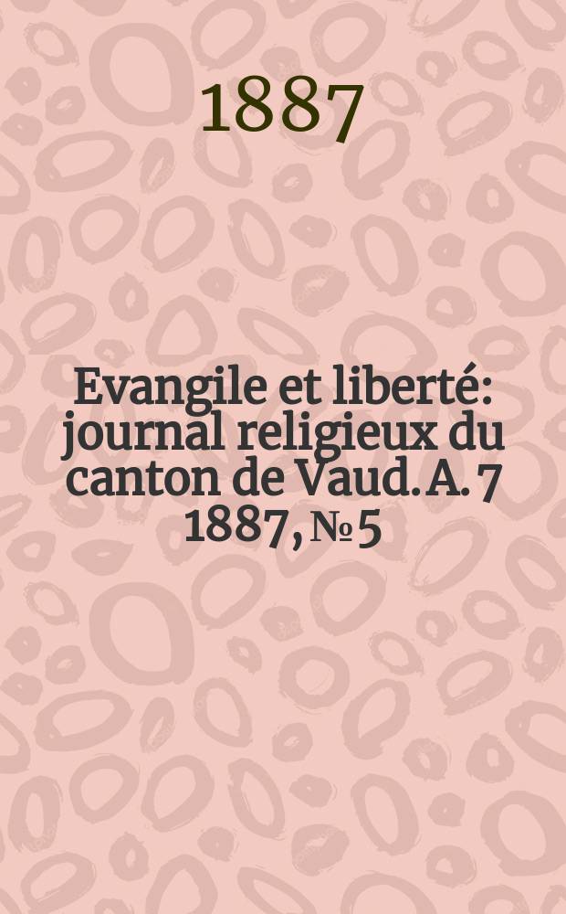 Evangile et liberté : journal religieux du canton de Vaud. A. 7 1887, № 5
