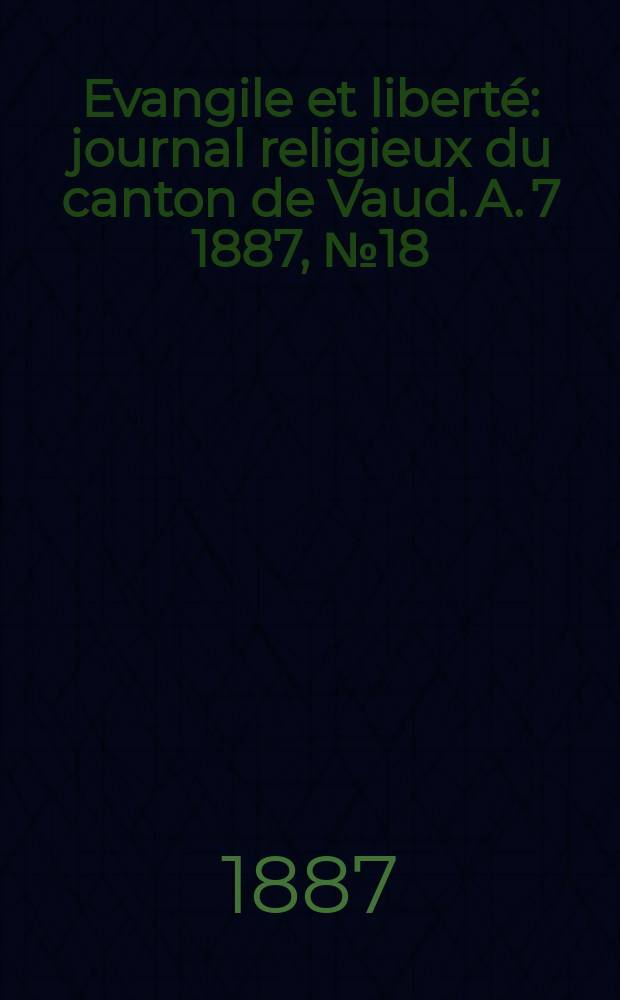 Evangile et liberté : journal religieux du canton de Vaud. A. 7 1887, № 18