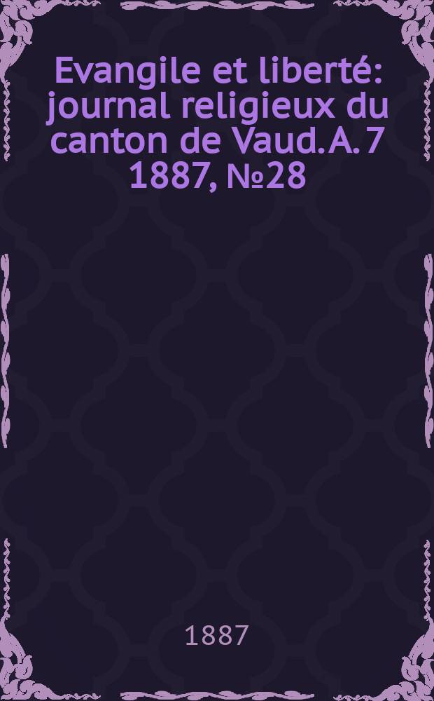 Evangile et libert&eacute; : journal religieux du canton de Vaud. A. 7 1887, № 28