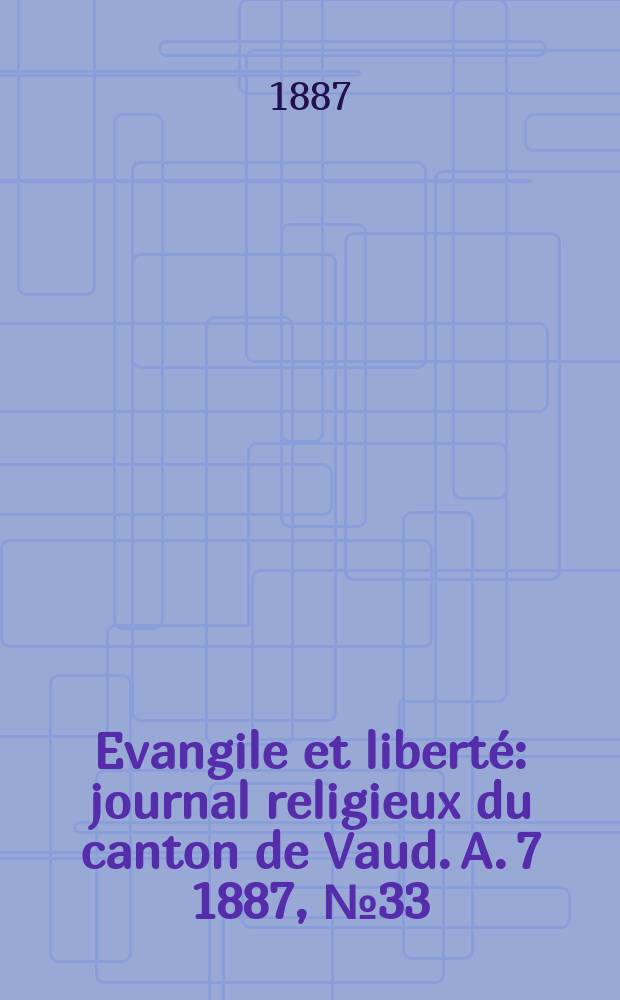 Evangile et libert&eacute; : journal religieux du canton de Vaud. A. 7 1887, № 33