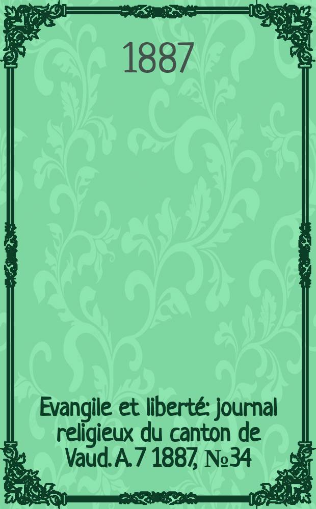 Evangile et liberté : journal religieux du canton de Vaud. A. 7 1887, № 34