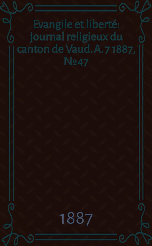Evangile et liberté : journal religieux du canton de Vaud. A. 7 1887, № 47
