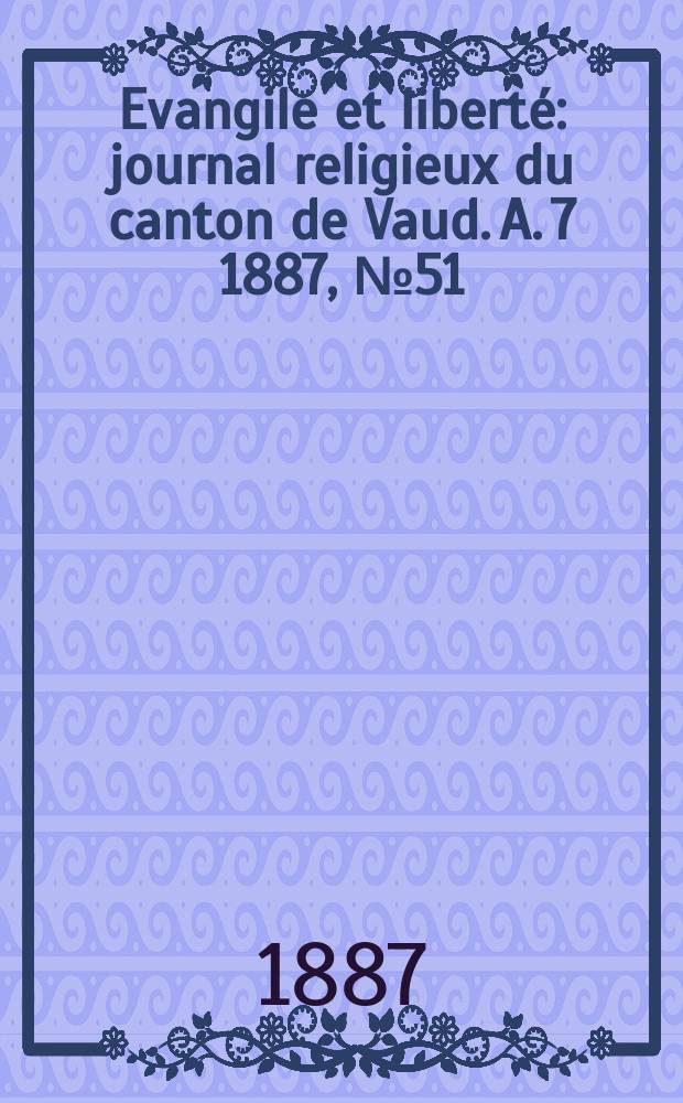 Evangile et liberté : journal religieux du canton de Vaud. A. 7 1887, № 51