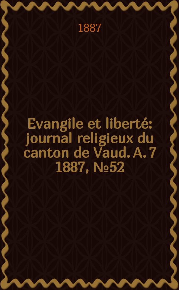 Evangile et liberté : journal religieux du canton de Vaud. A. 7 1887, № 52