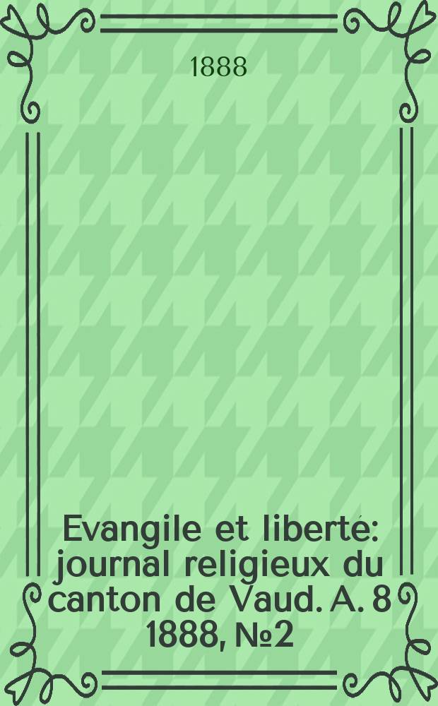 Evangile et liberté : journal religieux du canton de Vaud. A. 8 1888, № 2