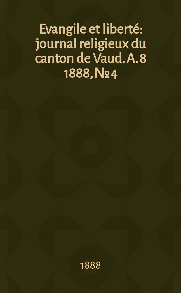 Evangile et liberté : journal religieux du canton de Vaud. A. 8 1888, № 4