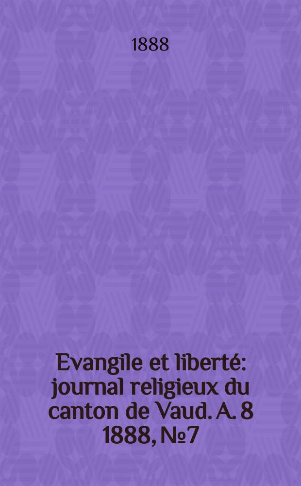 Evangile et liberté : journal religieux du canton de Vaud. A. 8 1888, № 7