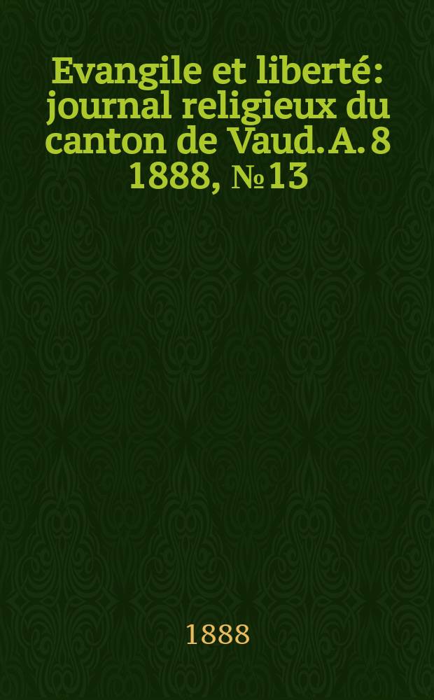 Evangile et liberté : journal religieux du canton de Vaud. A. 8 1888, № 13