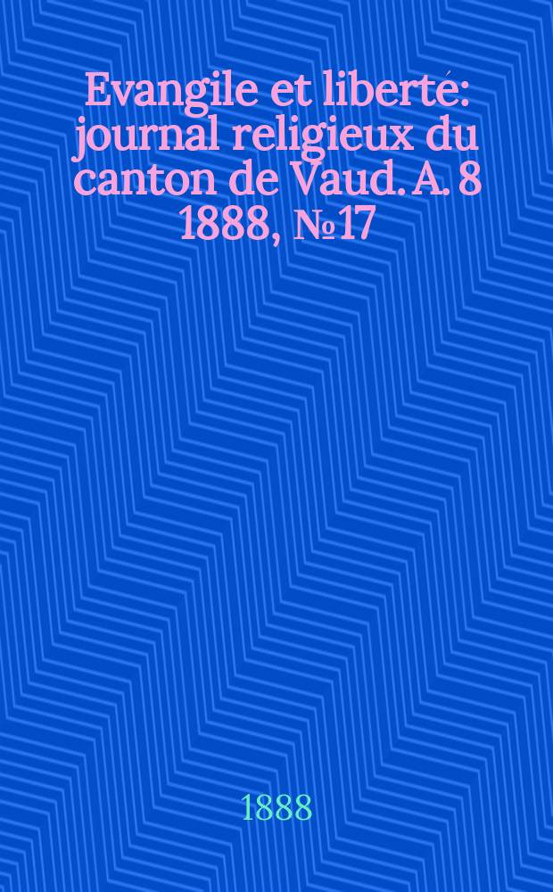 Evangile et liberté : journal religieux du canton de Vaud. A. 8 1888, № 17