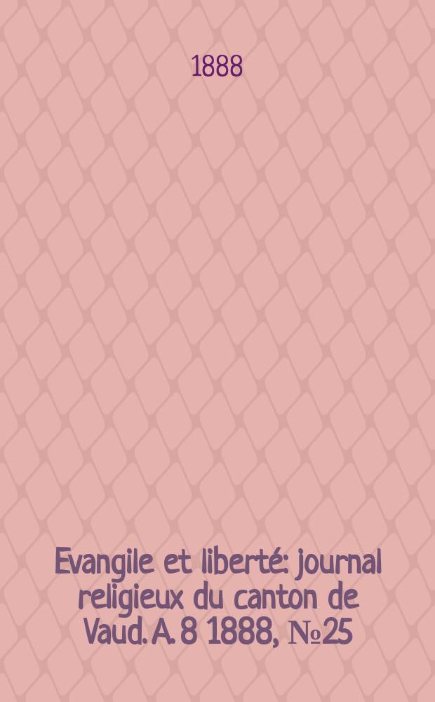 Evangile et liberté : journal religieux du canton de Vaud. A. 8 1888, № 25