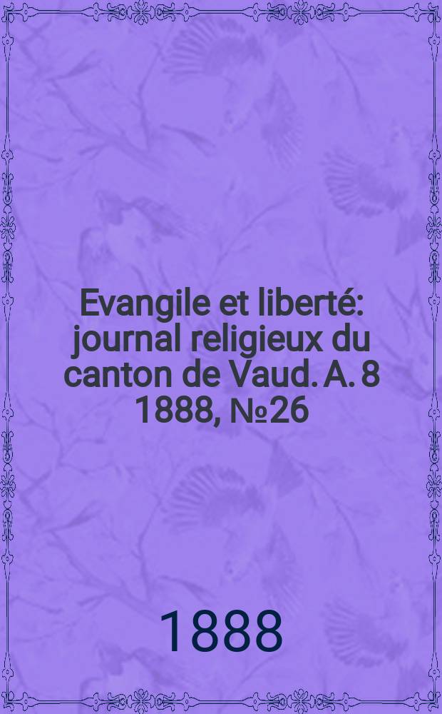 Evangile et libert&eacute; : journal religieux du canton de Vaud. A. 8 1888, № 26