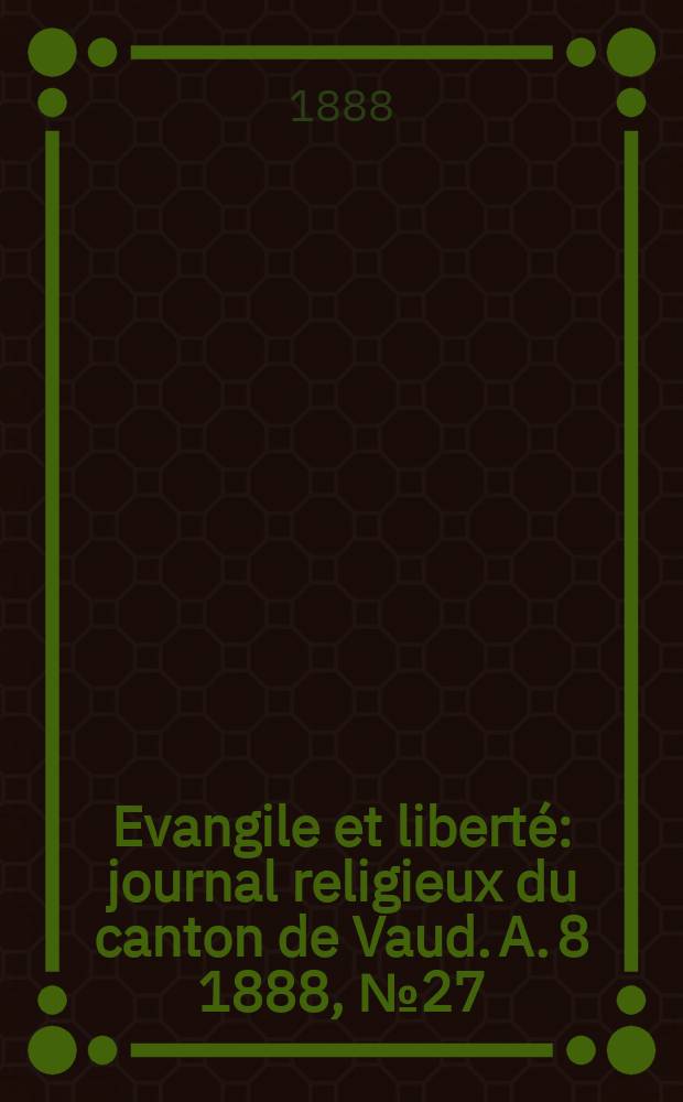 Evangile et liberté : journal religieux du canton de Vaud. A. 8 1888, № 27