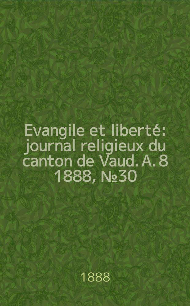 Evangile et liberté : journal religieux du canton de Vaud. A. 8 1888, № 30