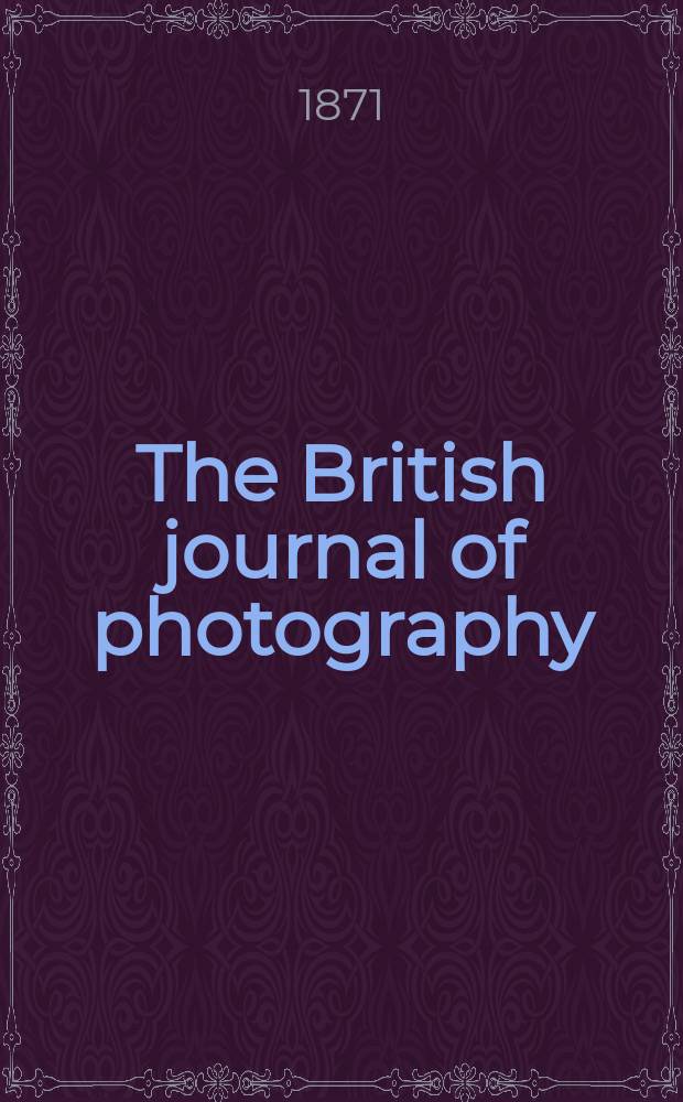 The British journal of photography : the recognised organ of professional and amateur photographers published weekly. Vol. 18, № 557
