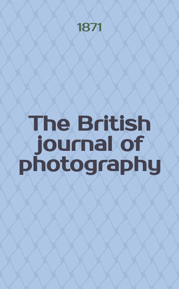 The British journal of photography : the recognised organ of professional and amateur photographers published weekly. Vol. 18, № 560