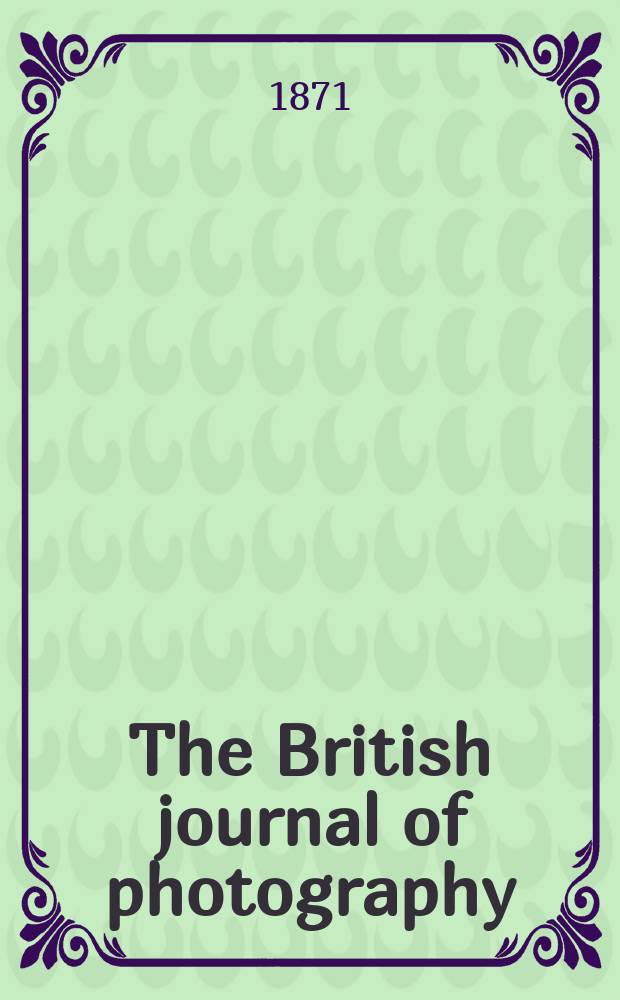 The British journal of photography : the recognised organ of professional and amateur photographers published weekly. Vol. 18, № 569