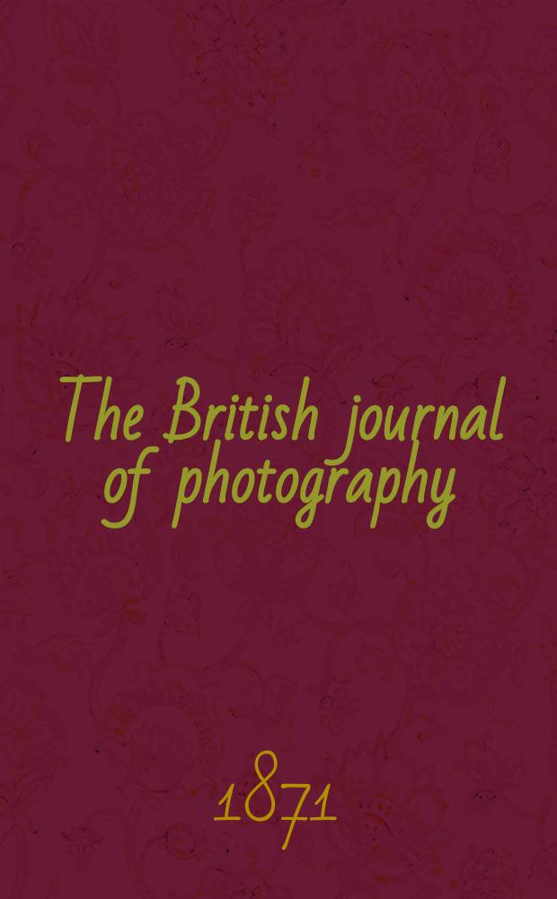 The British journal of photography : the recognised organ of professional and amateur photographers published weekly. Vol. 18, № 577