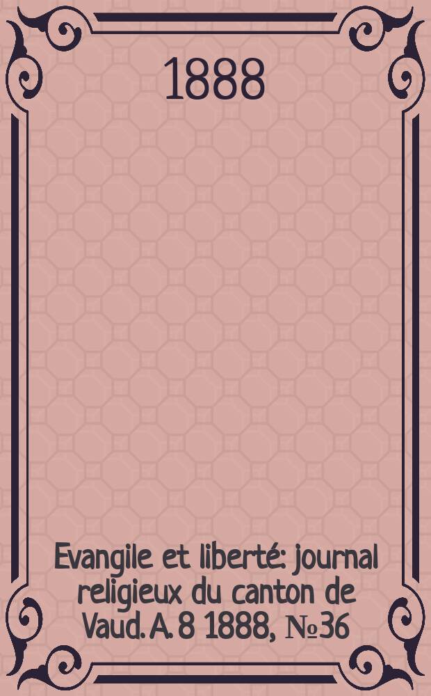 Evangile et liberté : journal religieux du canton de Vaud. A. 8 1888, № 36