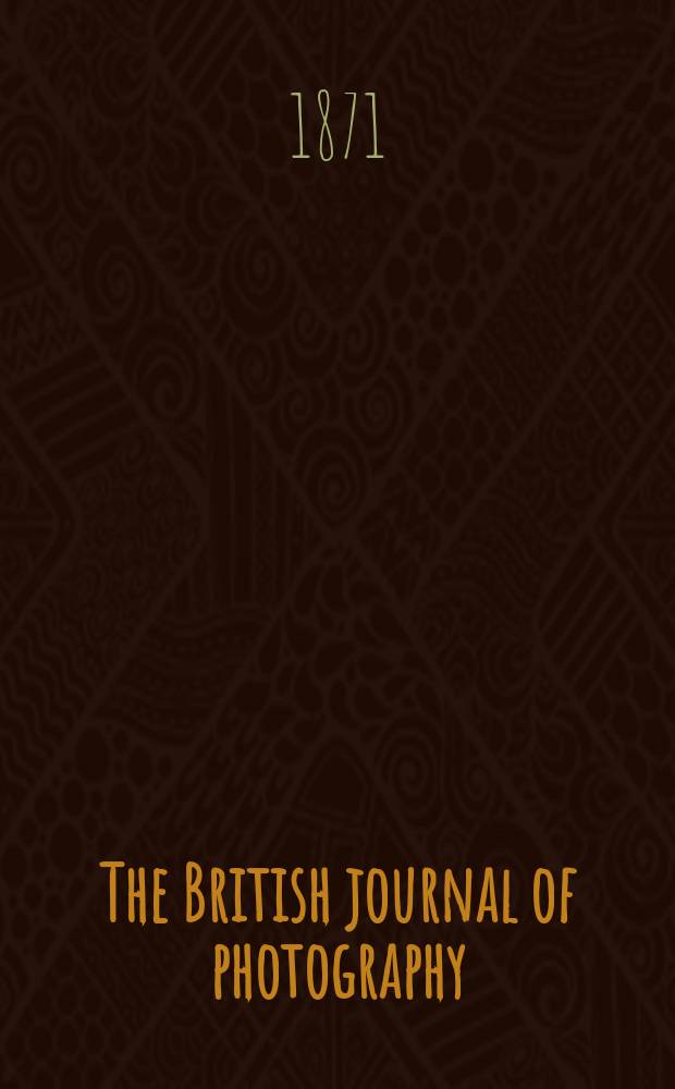 The British journal of photography : the recognised organ of professional and amateur photographers published weekly. Vol. 18, № 590