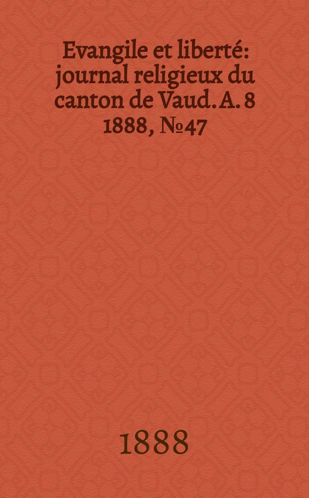 Evangile et liberté : journal religieux du canton de Vaud. A. 8 1888, № 47