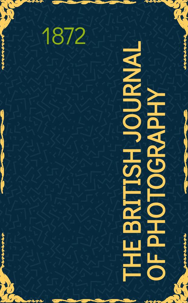 The British journal of photography : the recognised organ of professional and amateur photographers published weekly. Vol. 19, № 611