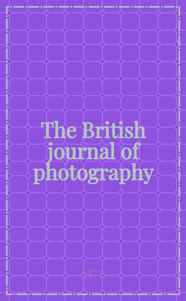 The British journal of photography : the recognised organ of professional and amateur photographers published weekly. Vol. 19, № 615