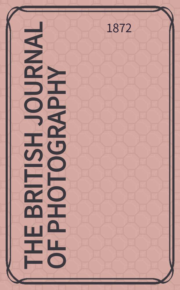 The British journal of photography : the recognised organ of professional and amateur photographers published weekly. Vol. 19, № 617