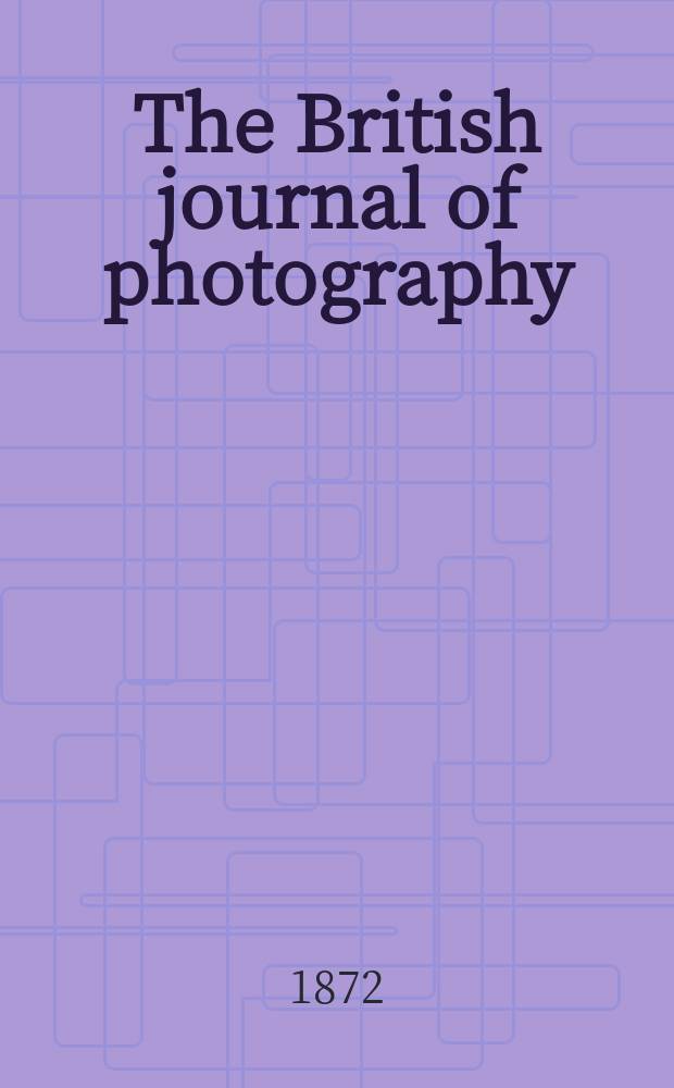 The British journal of photography : the recognised organ of professional and amateur photographers published weekly. Vol. 19, № 622
