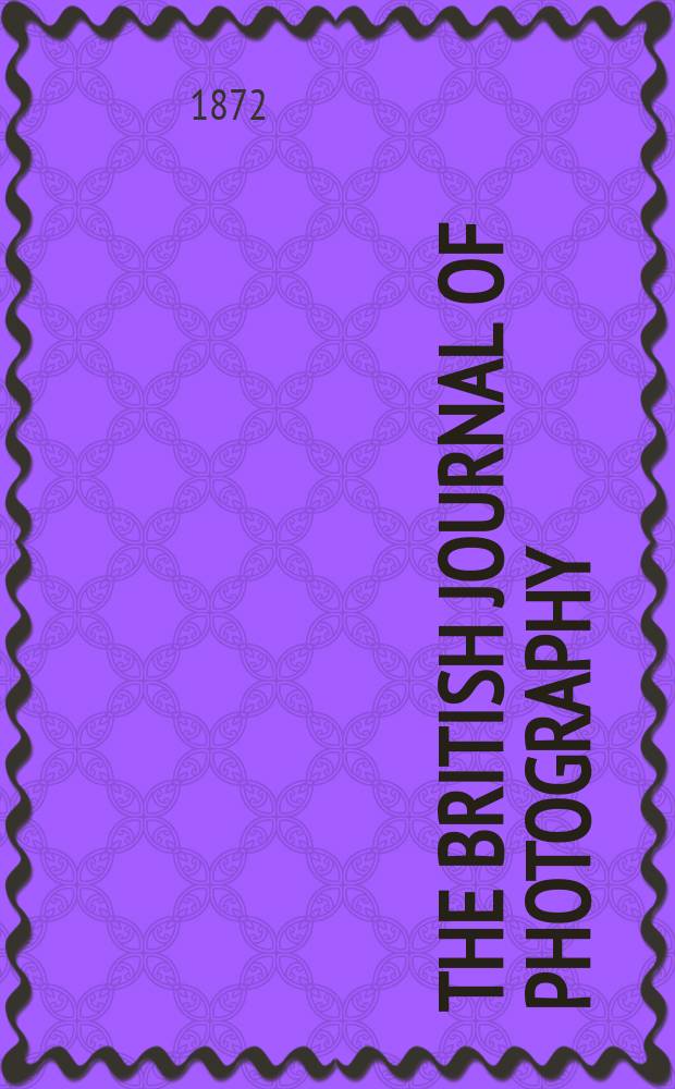 The British journal of photography : the recognised organ of professional and amateur photographers published weekly. Vol. 19, № 628