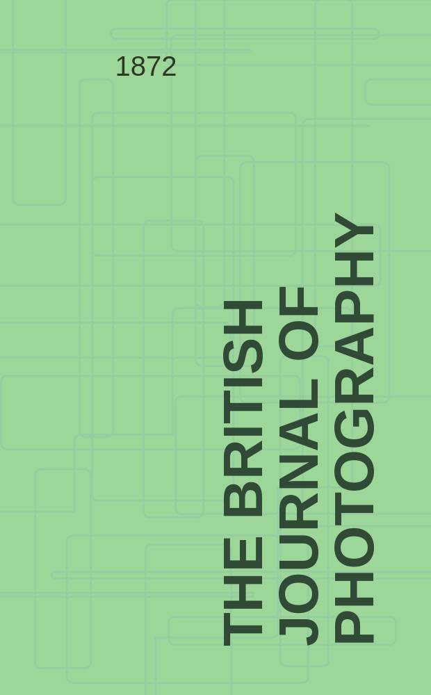 The British journal of photography : the recognised organ of professional and amateur photographers published weekly. Vol. 19, № 632