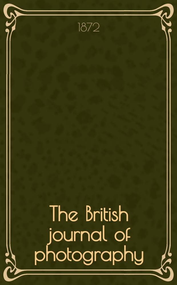 The British journal of photography : the recognised organ of professional and amateur photographers published weekly. Vol. 19, № 634