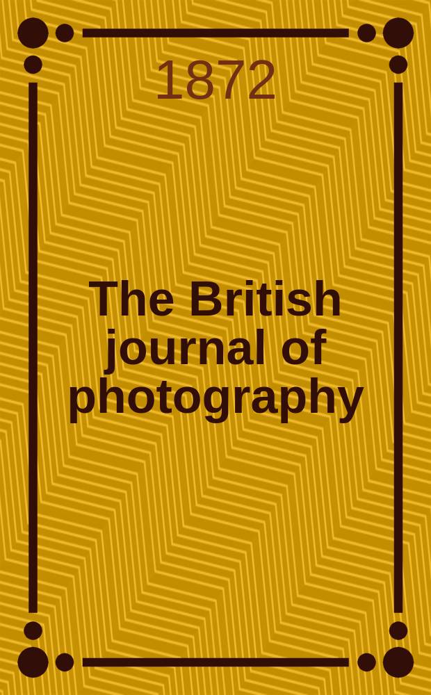 The British journal of photography : the recognised organ of professional and amateur photographers published weekly. Vol. 19, № 635