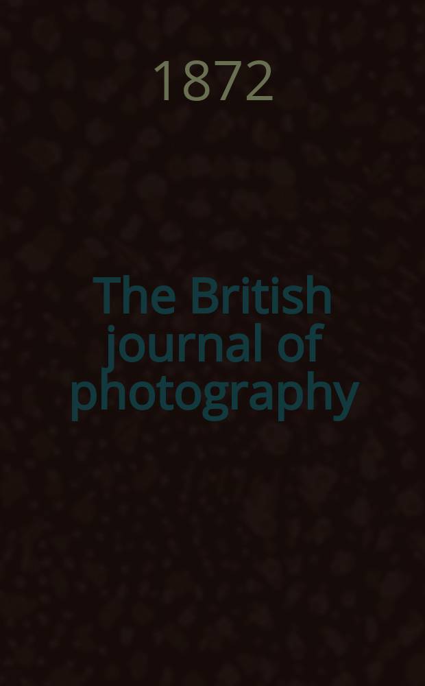 The British journal of photography : the recognised organ of professional and amateur photographers published weekly. Vol. 19, № 639