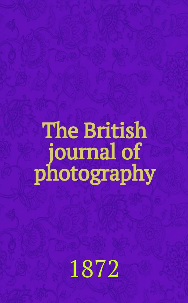 The British journal of photography : the recognised organ of professional and amateur photographers published weekly. Vol. 19, № 642
