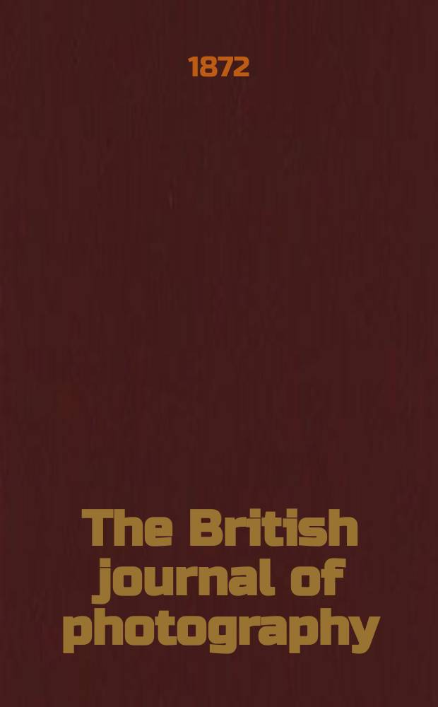 The British journal of photography : the recognised organ of professional and amateur photographers published weekly. Vol. 19, № 649
