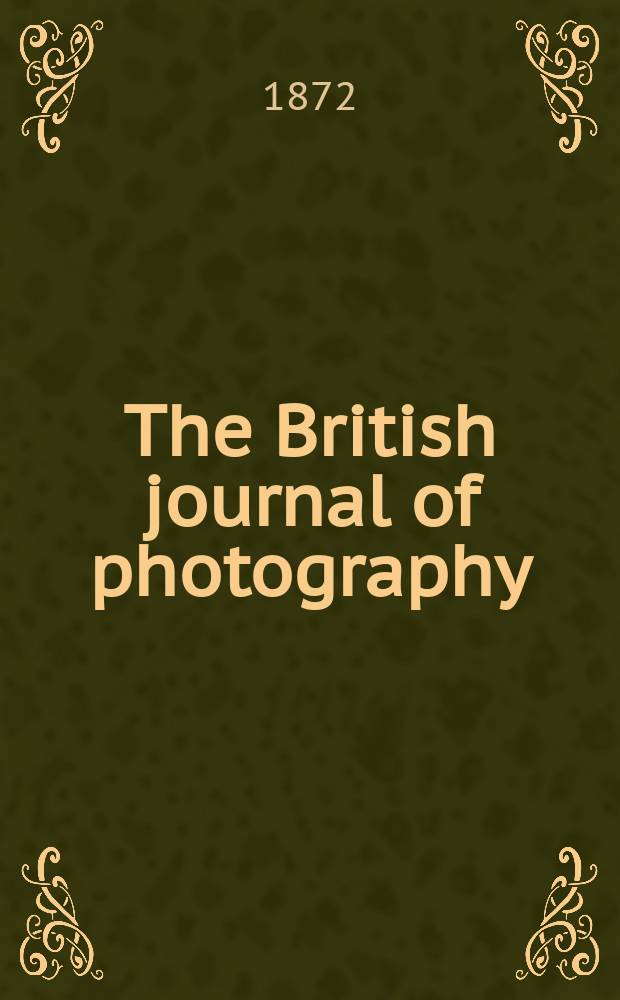The British journal of photography : the recognised organ of professional and amateur photographers published weekly. Vol. 19, № 656