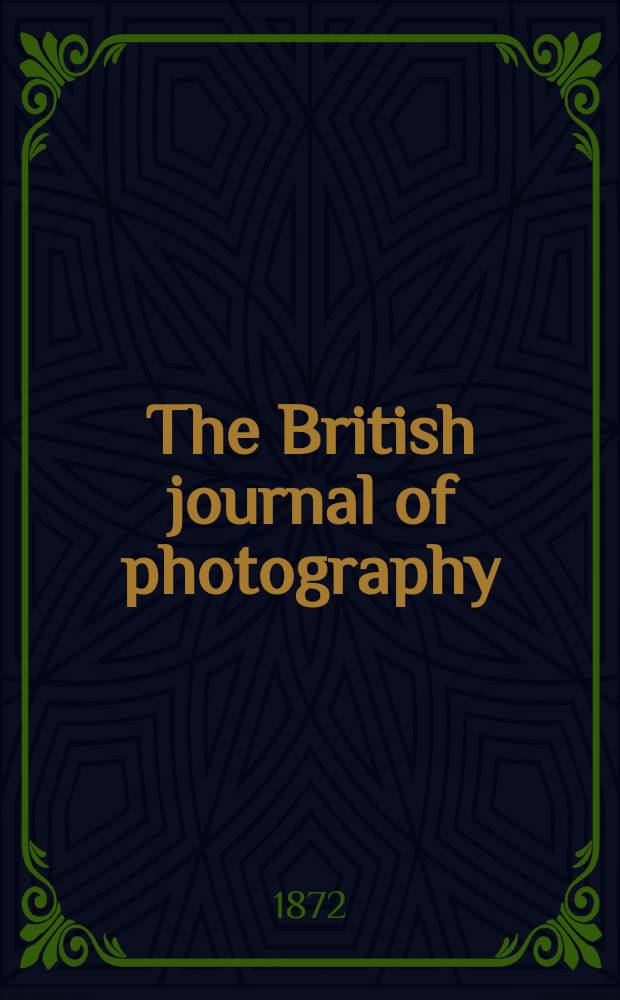 The British journal of photography : the recognised organ of professional and amateur photographers published weekly. Vol. 19, № 657