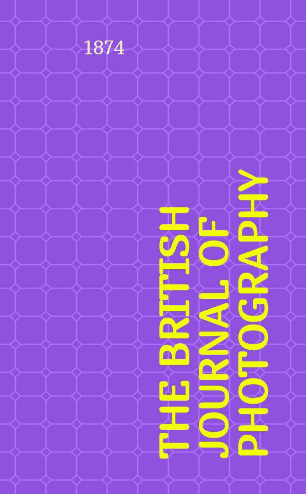 The British journal of photography : the recognised organ of professional and amateur photographers published weekly. Vol. 21, № 719