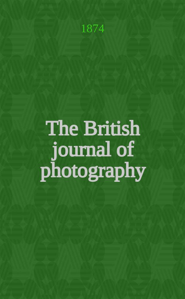 The British journal of photography : the recognised organ of professional and amateur photographers published weekly. Vol. 21, № 721