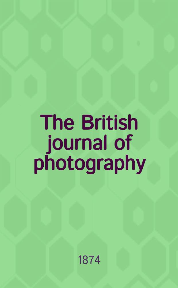 The British journal of photography : the recognised organ of professional and amateur photographers published weekly. Vol. 21, № 732