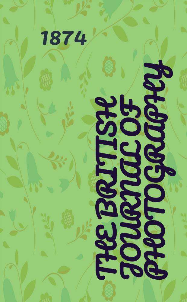 The British journal of photography : the recognised organ of professional and amateur photographers published weekly. Vol. 21, № 733