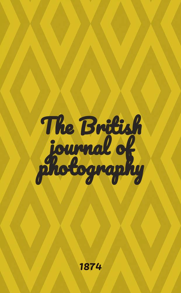 The British journal of photography : the recognised organ of professional and amateur photographers published weekly. Vol. 21, № 743